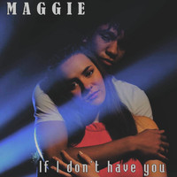 Maggie - If I Don't Have You