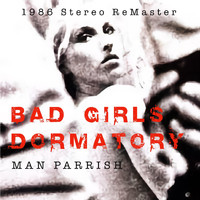 Man Parrish - Bad Girls Dormatory (1986 Stereo Remaster) (Explicit)