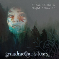 Ariana Saraha & Flight Behavior - Grandmother's Tears