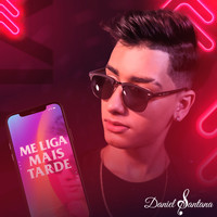 Daniel Santana - Me Liga Mais Tarde