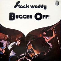 Stack Waddy - Bugger Off