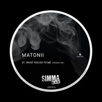 Matonii - What You Do To Me