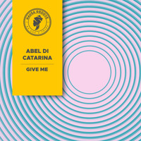 Abel Di Catarina - Give Me