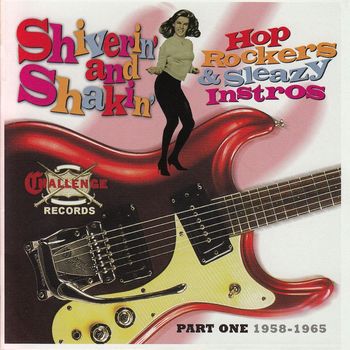 Various Artists - Shiverin' and Shakin' Hop Rockers & Sleazy Instros, Pt. One: 1958-1965