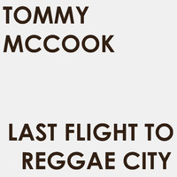 Tommy McCook - Last Flight to Reggae City