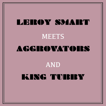 Leroy Smart - Leroy Smart Meets Aggrovators & King Tubby