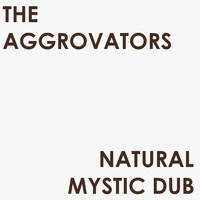 Aggrovators - Natural Mystic Dub