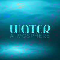 Water Sounds - Water Atmosphere – Peaceful Water Sounds for Total Relaxation