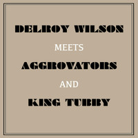 Delroy Wilson - Delroy Wilson Meets Aggrovators & King Tubby