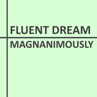 Fluent Dream - Magnanimously