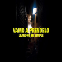 Leandro En Simple - Vamo a Prendelo (Explicit)