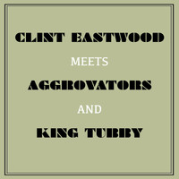 Clint Eastwood - Clint Eastwood Meets Aggrovators and King Tubby