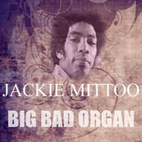 Jackie Mittoo - Big Bad Organ