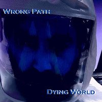 Wrong Path - Dying World (Explicit)