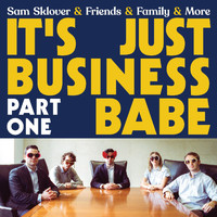 Sam Sklover & Friends & Family & More - It's Just Business Babe, Pt. One (Explicit)