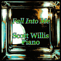 Scott Willis Piano - Fall into Me