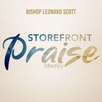 Bishop Leonard Scott - Storefront Praise Medley