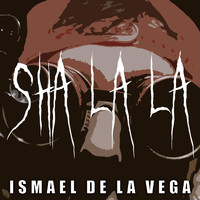 Ismael de la Vega - Sha la La