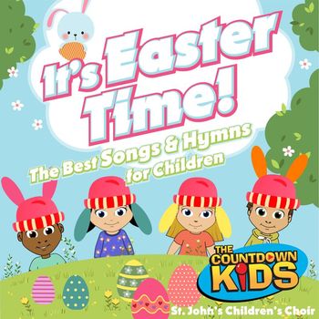 The Countdown Kids & St. John's Children's Choir - It's Easter Time (The Best Songs & Hymns for Children)