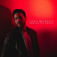 Chris Moreno - Coming up Roses