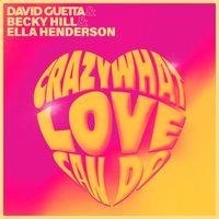 David Guetta x Becky Hill x Ella Henderson - Crazy What Love Can Do