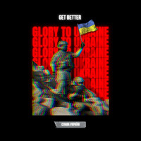 Get Better - Glory to Ukraine