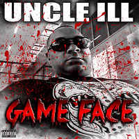 UNCLE ILL - Game Face (Explicit)