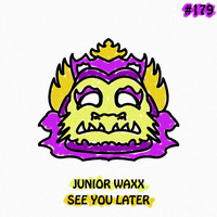 Junior Waxx - See You Later