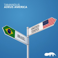 Tamanduá - Adeus America