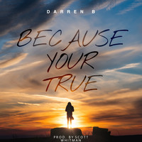 Darren B - Because Your True