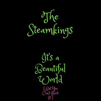 The Steamkings - It’s a Beautiful World (But You Can’t Have It)