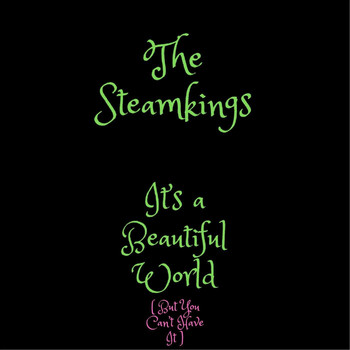 The Steamkings - It’s a Beautiful World (But You Can’t Have It)