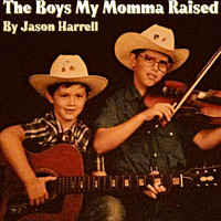 Jason Harrell - The Boys My Momma Raised