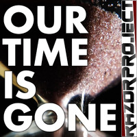 Razor Project - Our Time Is Gone