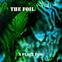 The Foil - A Place I Go