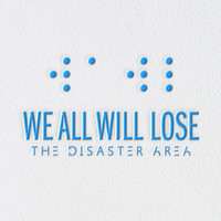 The Disaster Area - We All Will Lose