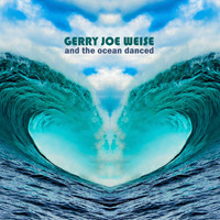 Gerry Joe Weise - And the Ocean Danced