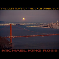 Michael King Ross - The Last Rays of the California Sun