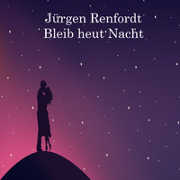 Jürgen Renfordt - Bleib heut Nacht