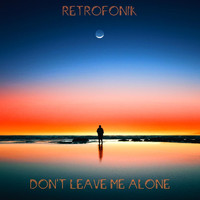 Retrofonik - Don't Leave Me Alone