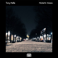 Tony Mafia - Mutants Voices
