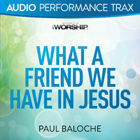 Paul Baloche - What a Friend We Have In Jesus (Audio Performance Trax)