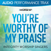 Integrity Worship Singers - You're Worthy of My Praise (Audio Performance Trax)