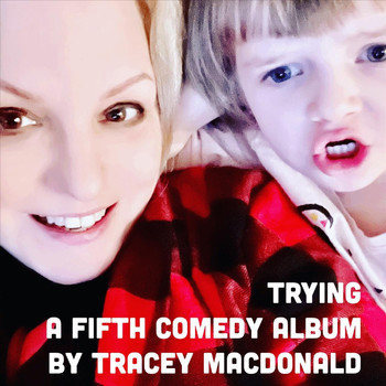 Tracey MacDonald - Trying: A Fifth Comedy Album (Explicit)