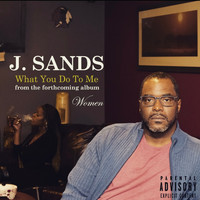 J. Sands - What You Do to Me (Explicit)