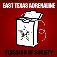 East Texas Adrenaline - Flossing of Society