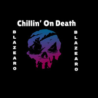 Blazearo - Chillin’ On Death