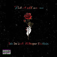 Tah Da Goat - Put It All on Me (feat. Proper Einstein) (Explicit)