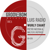 Luis Radio - Wurly Chant (Inc Pietro Nicosia & Walter G Remixes)