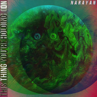 Narayan - This Thing You're Holding On